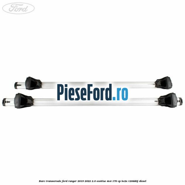 Bare transversale Ford Ranger 2019-2022 2.0 EcoBlue 4x4 170 cp BC2X, T20DD0J diesel