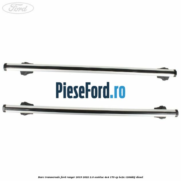 Bare transversale Ford Ranger 2019-2022 2.0 EcoBlue 4x4 170 cp BC2X, T20DD0J diesel