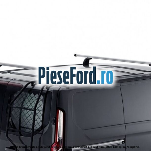 Bare transversale Thule Ford Tourneo Custom 2019-2023 1.0 EcoBoost PHEV 125 cp M1FA Hybrid