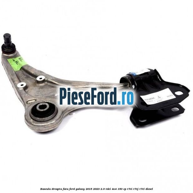Bascula dreapta fata Ford Galaxy 2015-2023 2.0 TDCi 4x4 150 cp Bascula dreapta fata Ford Galaxy 2015-2023 2.0 TDCi 4x4 150 cp T7CI, T7CJ, T7CL diesel