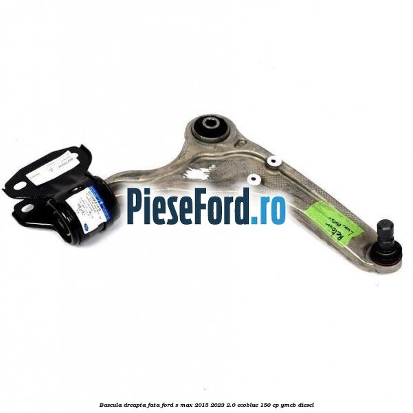 Bascula dreapta fata Ford S-Max 2015-2023 2.0 EcoBlue 150 cp YMCB diesel