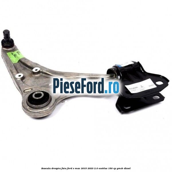 Bascula dreapta fata Ford S-Max 2015-2023 2.0 EcoBlue 150 cp YMCB diesel