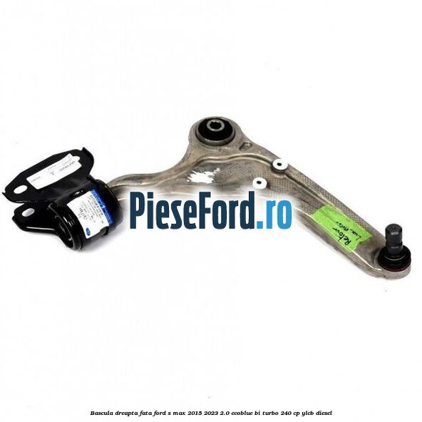 Bascula dreapta fata Ford S-Max 2015-2023 2.0 EcoBlue Bi-Turbo 240 cp YLCB diesel