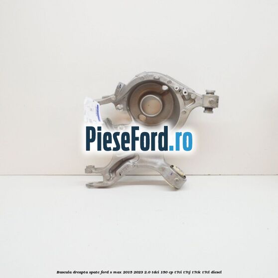 Bascula dreapta spate Ford S-Max 2015-2023 2.0 TDCi 150 cp T7CI, T7CJ, T7CK, T7CL diesel