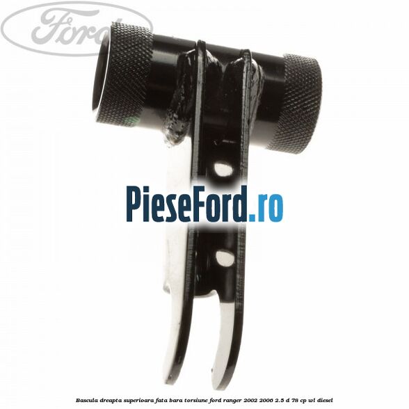 Bascula dreapta superioara fata bara torsiune Ford Ranger 2002-2006 2.5 D 78 cp Bascula dreapta superioara fata bara torsiune Ford Ranger 2002-2006 2.5 D 78 cp WL diesel