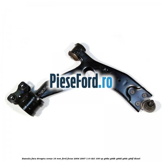 Bascula fata dreapta conus 18 mm Ford Focus 2004-2007 1.6 TDCi 109 cp G8DA, G8DB, G8DD, G8DE, G8DF diesel