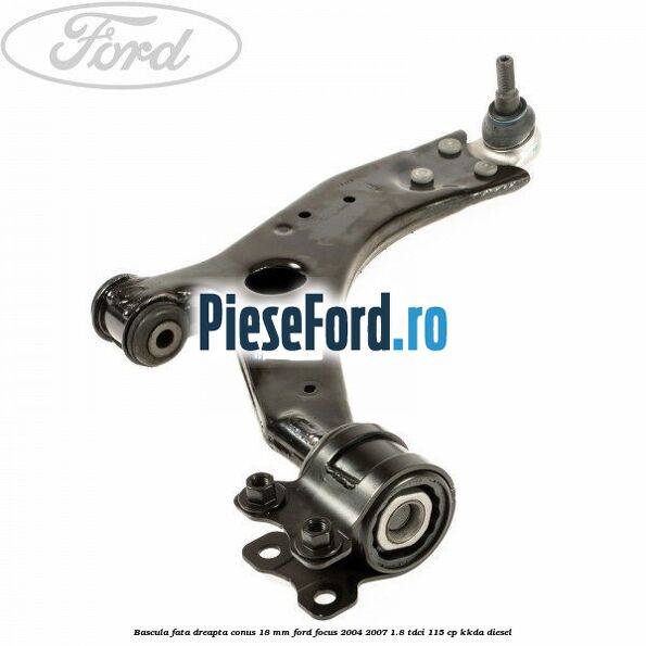 Bascula fata dreapta conus 18 mm Ford Focus 2004-2007 1.8 TDCi 115 cp