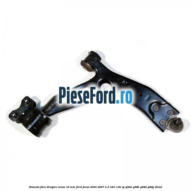 Bascula fata dreapta conus 18 mm Ford Focus 2004-2007 2.0 TDCi 136 cp G6DA, G6DB, G6DD, G6DG diesel