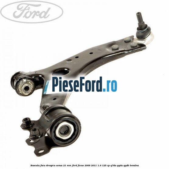 Bascula fata dreapta conus 21 mm Ford Focus 2008-2011 1.8 125 cp Bascula fata dreapta conus 21 mm Ford Focus 2008-2011 1.8 125 cp Q7DA, QQDA, QQDB benzina