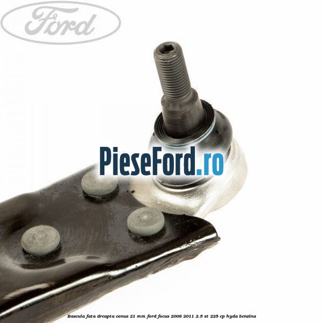 Bascula fata dreapta conus 21 mm Ford Focus 2008-2011 2.5 ST 225 cp HYDA benzina