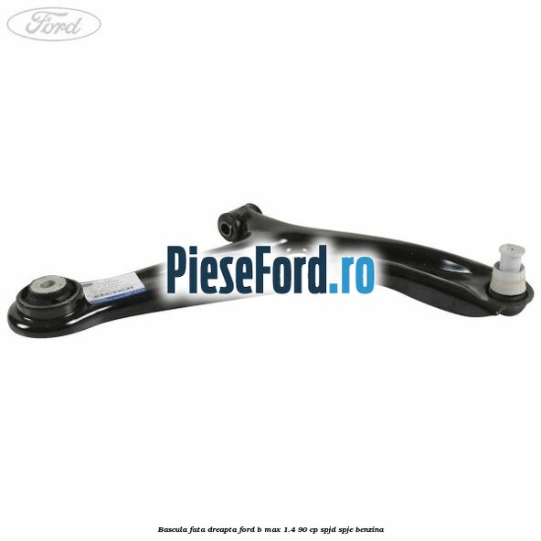 Bascula fata dreapta Ford B-Max 1.4 90 cp SPJD, SPJE benzina