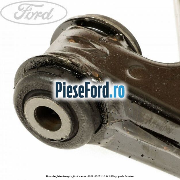 Bascula fata dreapta Ford C-Max 2011-2015 1.6 Ti 125 cp PNDA benzina