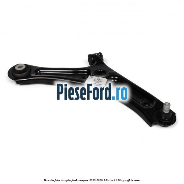 Bascula fata dreapta Ford EcoSport 2019-2023 1.5 Ti-VCT 122 cp XZJF benzina