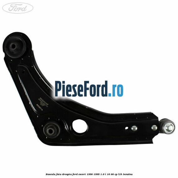 Bascula fata dreapta Ford Escort 1990-1995 1.6 i 16 88 cp L1H benzina