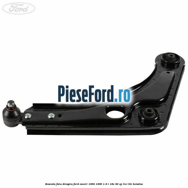 Bascula fata dreapta Ford Escort 1990-1995 1.6 i 16V 90 cp L1E, L1K benzina