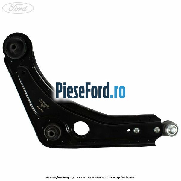 Bascula fata dreapta Ford Escort 1995-1998 1.6 i 16V 88 cp L1H benzina