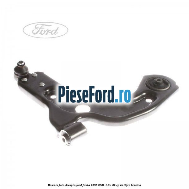 Bascula fata dreapta Ford Fiesta 1996-2001 1.0 i 52 cp Bascula fata dreapta Ford Fiesta 1996-2001 1.0 i 52 cp ZH10JRB benzina