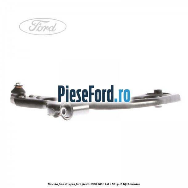 Bascula fata dreapta Ford Fiesta 1996-2001 1.0 i 52 cp Bascula fata dreapta Ford Fiesta 1996-2001 1.0 i 52 cp ZH10JRB benzina