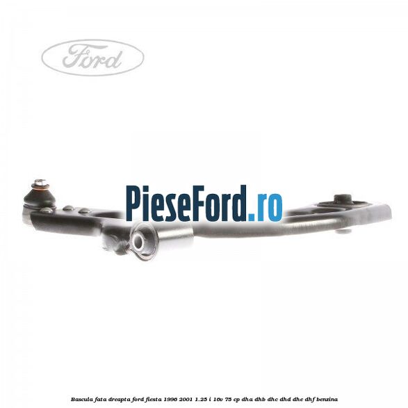 Bascula fata dreapta Ford Fiesta 1996-2001 1.25 i 16V 75 cp DHA, DHB, DHC, DHD, DHE, DHF benzina
