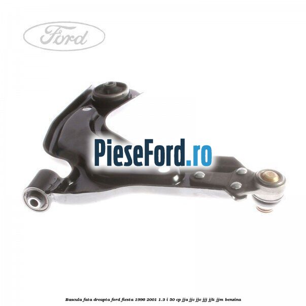 Bascula fata dreapta Ford Fiesta 1996-2001 1.3 i 50 cp JJA, JJC, JJE, JJJ, JJK, JJM benzina