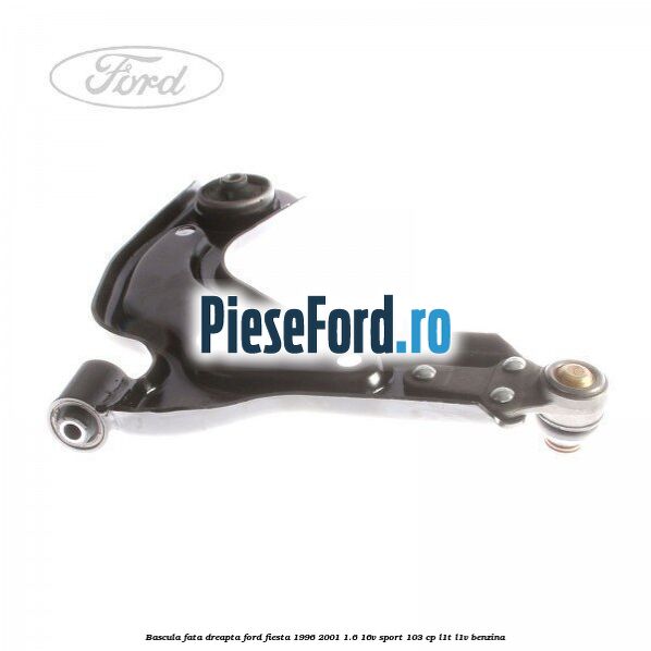 Bascula fata dreapta Ford Fiesta 1996-2001 1.6 16V Sport 103 cp