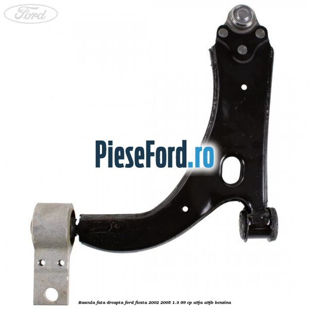 Bascula fata dreapta Ford Fiesta 2002-2005 1.3 69 cp A9JA, A9JB benzina