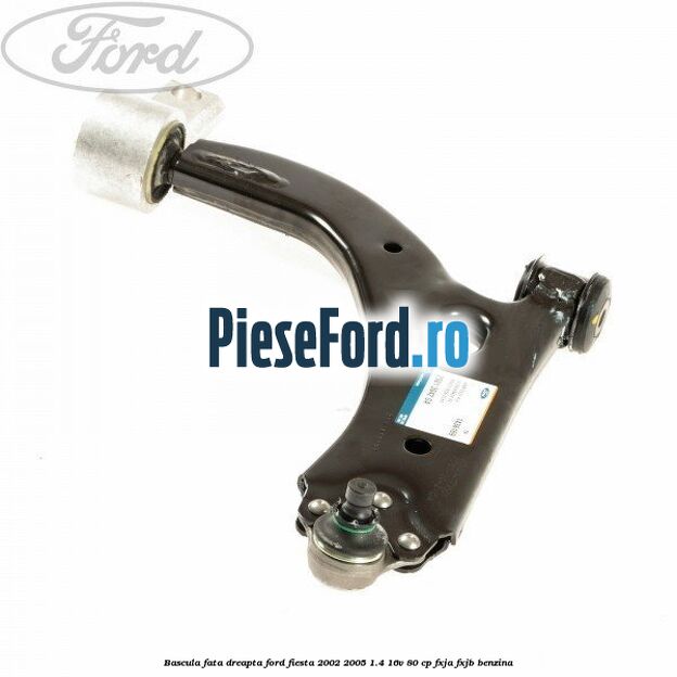 Bascula fata dreapta Ford Fiesta 2002-2005 1.4 16V 80 cp FXJA, FXJB benzina