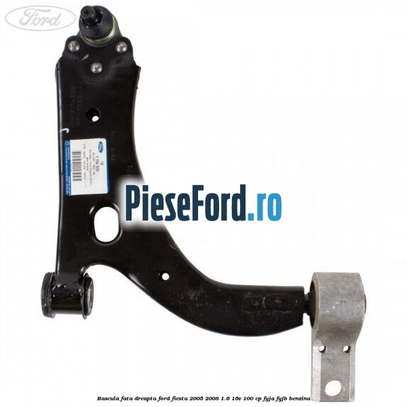 Bascula fata dreapta Ford Fiesta 2005-2008 1.6 16V 100 cp FYJA, FYJB benzina