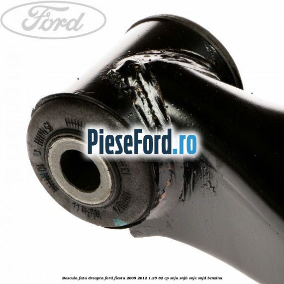 Bascula fata dreapta Ford Fiesta 2008-2012 1.25 82 cp SNJA, SNJB, SNJC, SNJD benzina