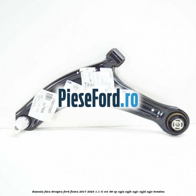 Bascula fata dreapta Ford Fiesta 2017-2023 1.1 Ti-VCT 86 cp XYJA, XYJB, XYJC, XYJD, XYJE benzina