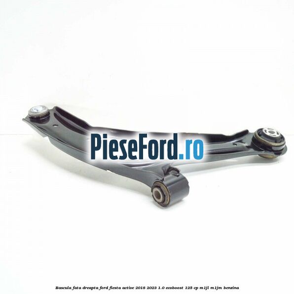 Bascula fata dreapta Ford Fiesta Active 2018-2023 1.0 EcoBoost 125 cp M1JL, M1JM benzina