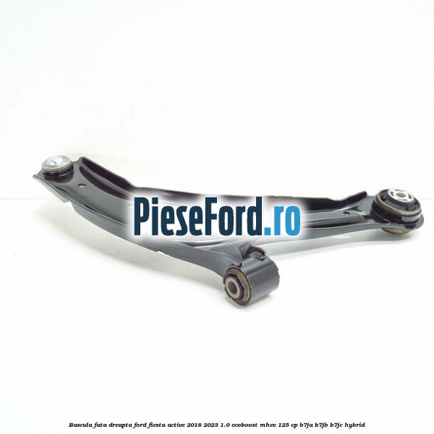 Bascula fata dreapta Ford Fiesta Active 2018-2023 1.0 EcoBoost mHEV 125 cp Bascula fata dreapta Ford Fiesta Active 2018-2023 1.0 EcoBoost mHEV 125 cp B7JA, B7JB, B7JC Hybrid