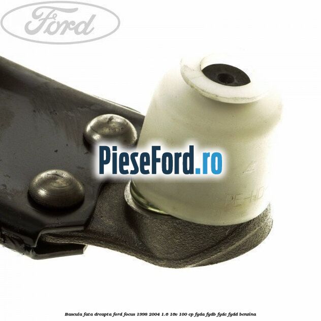 Bascula fata dreapta Ford Focus 1998-2004 1.6 16V 100 cp FYDA, FYDB, FYDC, FYDD benzina