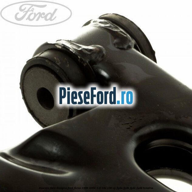 Bascula fata dreapta Ford Focus 1998-2004 1.6 16V 100 cp FYDA, FYDB, FYDC, FYDD benzina