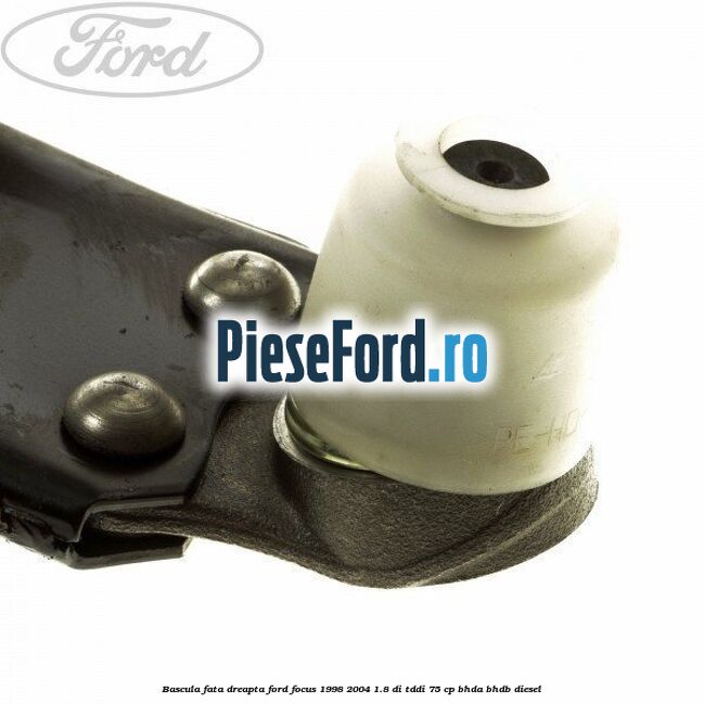 Bascula fata dreapta Ford Focus 1998-2004 1.8 DI/TDDi 75 cp BHDA, BHDB diesel
