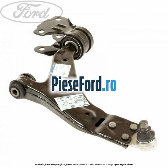 Bascula fata dreapta Ford Focus 2011-2014 1.6 TDCi ECOnetic 105 cp NGDA, NGDB diesel