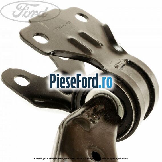 Bascula fata dreapta Ford Focus 2011-2014 1.6 TDCi ECOnetic 105 cp NGDA, NGDB diesel