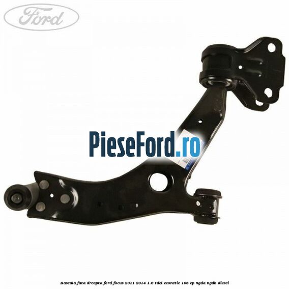 Bascula fata dreapta Ford Focus 2011-2014 1.6 TDCi ECOnetic 105 cp NGDA, NGDB diesel