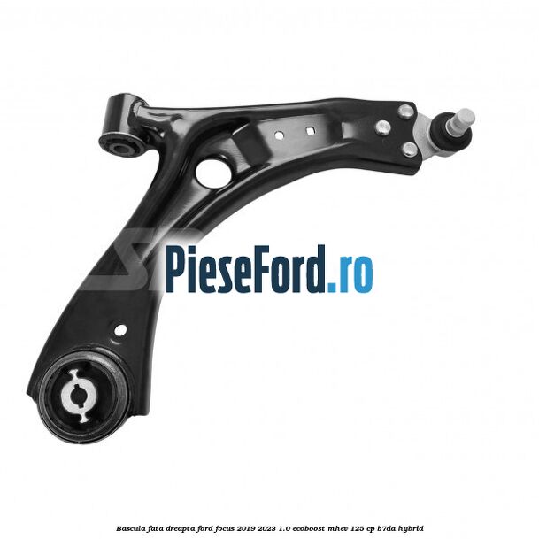 Bascula fata dreapta Ford Focus 2019-2023 1.0 EcoBoost mHEV 125 cp B7DA Hybrid