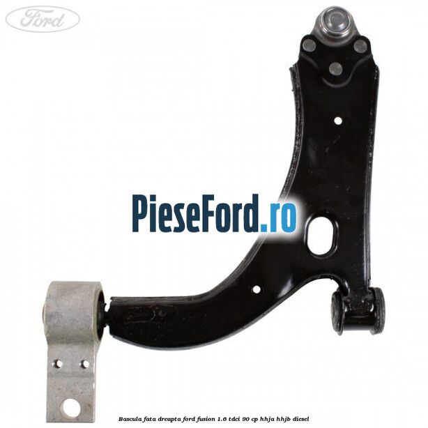 Bascula fata dreapta Ford Fusion 1.6 TDCi 90 cp Bascula fata dreapta Ford Fusion 1.6 TDCi 90 cp HHJA, HHJB diesel