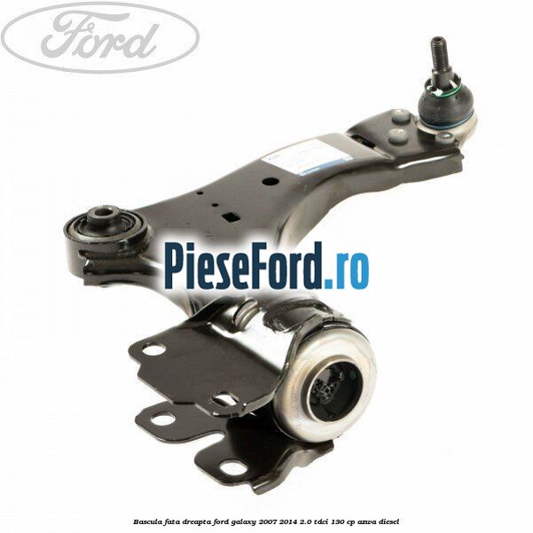 Bascula fata dreapta Ford Galaxy 2007-2014 2.0 TDCi 130 cp AZWA diesel