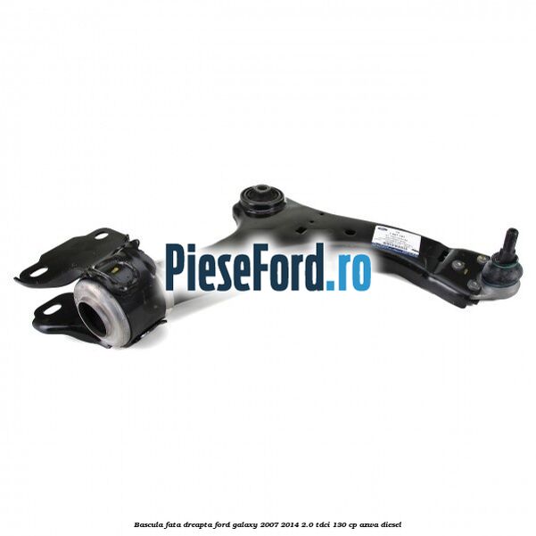 Bascula fata dreapta Ford Galaxy 2007-2014 2.0 TDCi 130 cp AZWA diesel