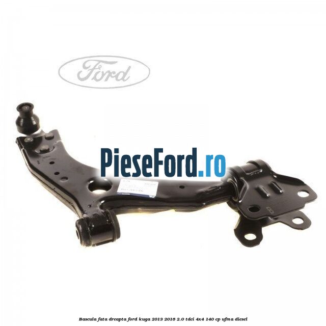 Bascula fata dreapta Ford Kuga 2013-2016 2.0 TDCi 4x4 140 cp