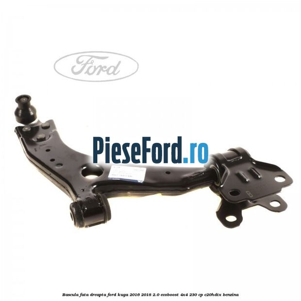 Bascula fata dreapta Ford Kuga 2016-2018 2.0 EcoBoost 4x4 230 cp C20HDTX benzina
