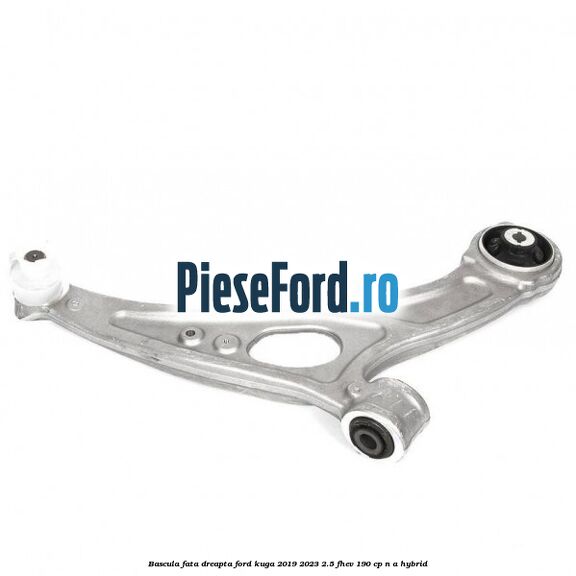 Bascula fata dreapta Ford Kuga 2019-2023 2.5 FHEV 190 cp n/a hybrid
