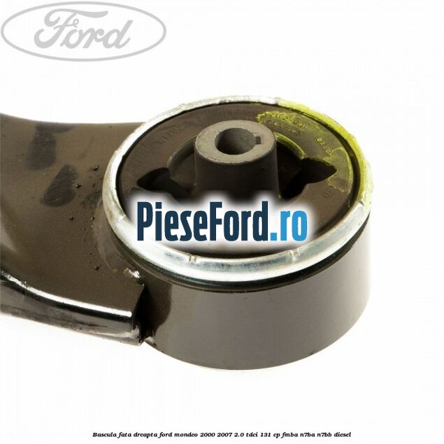 Bascula fata dreapta Ford Mondeo 2000-2007 2.0 TDCi 131 cp FMBA, N7BA, N7BB diesel