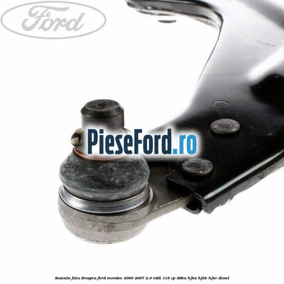 Bascula fata dreapta Ford Mondeo 2000-2007 2.0 TDDI 115 cp D6BA, HJBA, HJBB, HJBC diesel