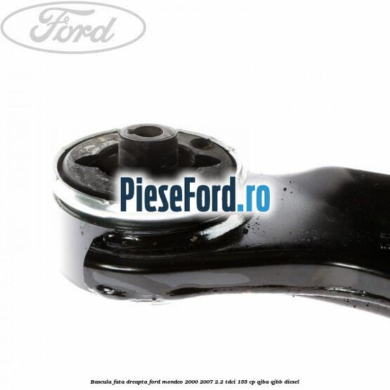 Bascula fata dreapta Ford Mondeo 2000-2007 2.2 TDCi 155 cp QJBA, QJBB diesel