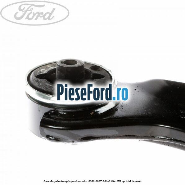 Bascula fata dreapta Ford Mondeo 2000-2007 2.5 V6 24V 170 cp LCBD benzina