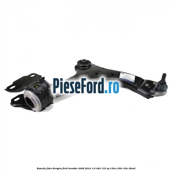Bascula fata dreapta Ford Mondeo 2008-2014 1.6 TDCi 115 cp T1BA, T1BB, T1BC diesel